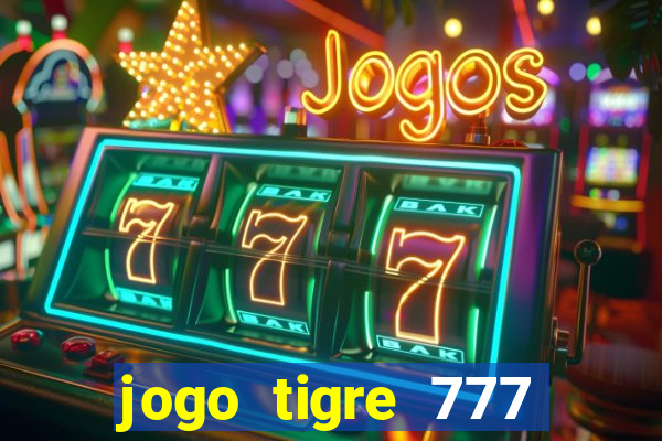 jogo tigre 777 como jogar